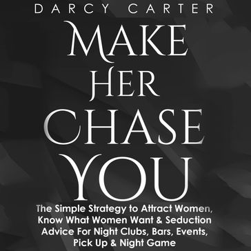 Make Her Chase You - Darcy Carter