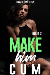 Make Him Cum (Book 2)