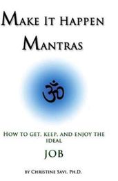 Make It Happen Mantras: How to Get, Keep, and Enjoy the Ideal Job
