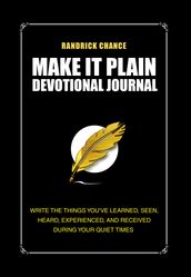Make It Plain Devotional Journal: Write The Things You ve Learned, Seen, Heard, and Received During Your Quiet Times