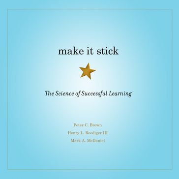 Make It Stick - Henry L. Roediger III - Mark A. McDaniel - Peter C. Brown