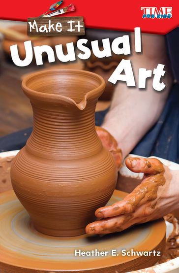 Make It: Unusual Art - Heather E. Schwartz