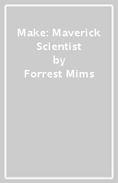 Make: Maverick Scientist