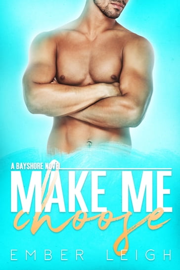 Make Me Choose - Ember Leigh