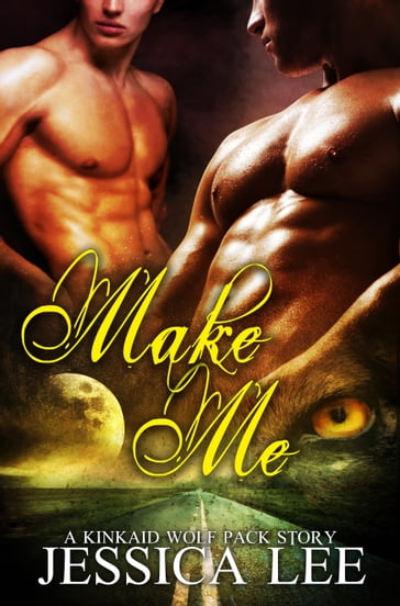 Make Me: A KinKaid Wolf Pack Story - Jessica Lee