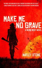Make Me No Grave: A Weird West Novel