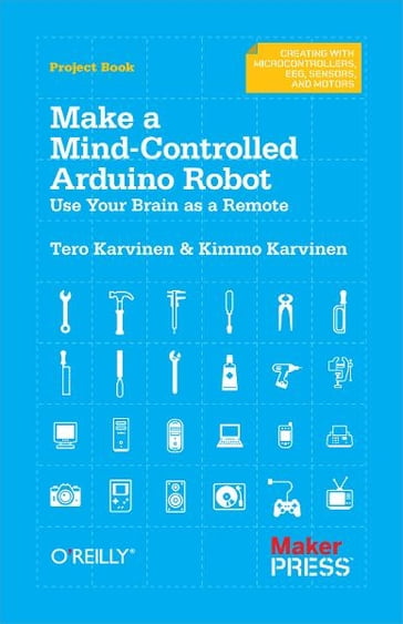 Make a Mind-Controlled Arduino Robot - Kimmo Karvinen - Tero Karvinen