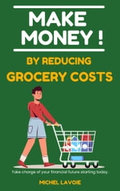 Make Money! by reducing grocery costs