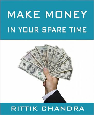 Make Money in Your Spare Time - Rittik Chandra