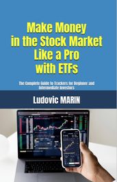 Make Money in the Stock Market Like a Pro with ETFs: