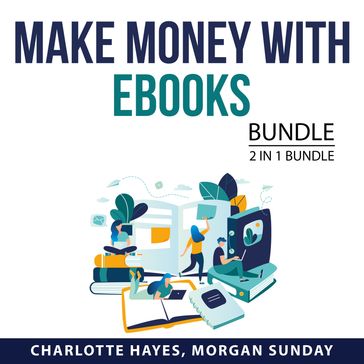 Make Money with eBooks Bundle, 2 in 1 Bundle - Charlotte Hayes - Morgan Sunday