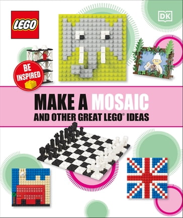 Make a Mosaic and Other Great LEGO Ideas - Dk