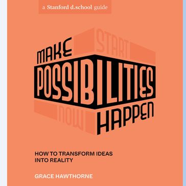 Make Possibilities Happen - Grace Hawthorne - Stanford d.school