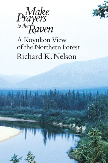 Make Prayers to the Raven - Richard K. Nelson