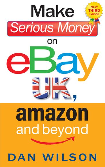 Make Serious Money on eBay UK, Amazon and Beyond - Dan Wilson