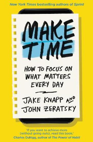 Make Time - Jake Knapp - John Zeratsky