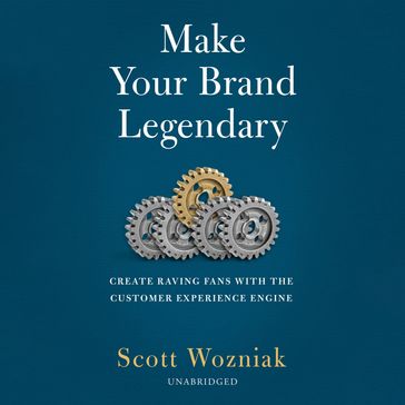 Make Your Brand Legendary - WOZNIAK SCOTT