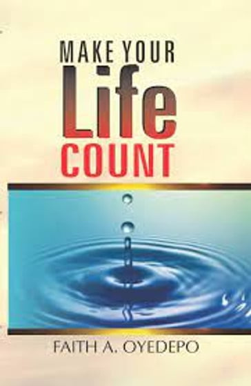 Make Your Life Count - Faith A. Oyedepo