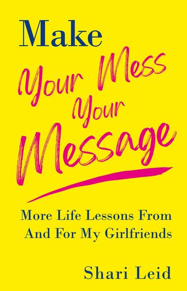 Make Your Mess Your Message - Shari Leid