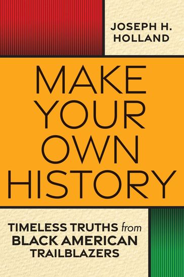 Make Your Own History - Joseph H. Holland