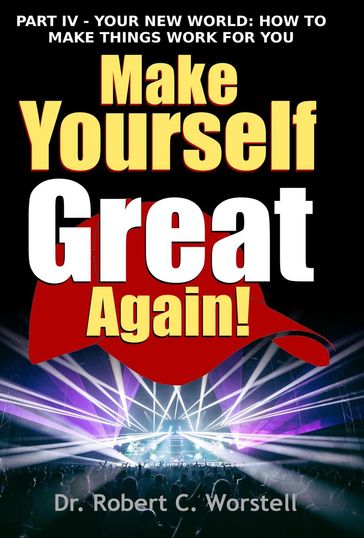 Make Yourself Great Again Part 4 - Dr. Robert C. Worstell