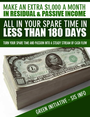 Make an Extra $1,000 a Month in Residual & Passive Income All In Your Spare Time in Less Than 180 Days! - Green Initiatives