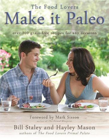 Make it Paleo: Over 200 Grain Free Recipes for Any Occasion - Hayley Mason - Bill Staley