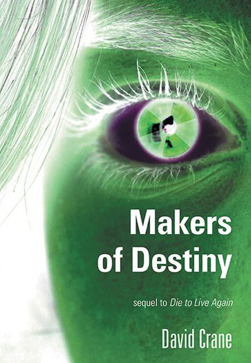 Makers of Destiny: Sequel to Die to Live Again - DAVID CRANE