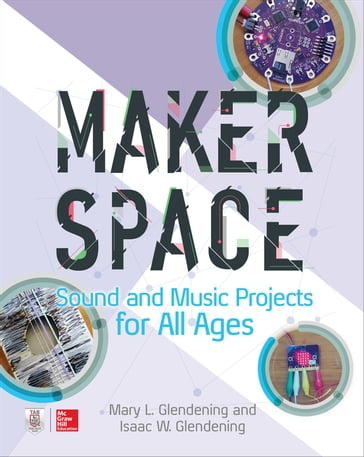 Makerspace Sound and Music Projects for All Ages - Isaac W. Glendening - Mary Glendening