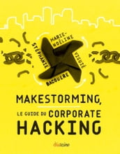 Makestorming - Le guide du corporate hacking
