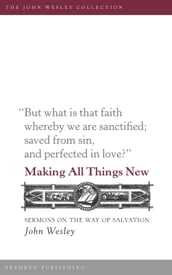 Making All Things New: Sermons on the Way of Salvation
