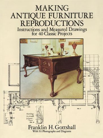 Making Antique Furniture Reproductions - Franklin H. Gottshall