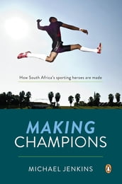 Making Champions - How South Africa s sporting heroes are made