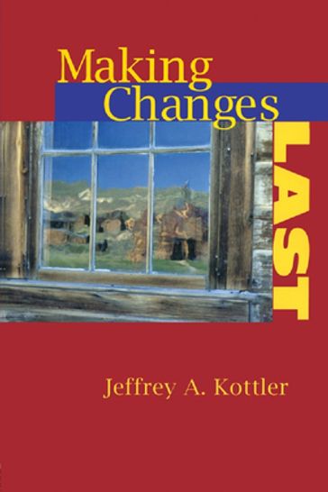 Making Changes Last - Jeffrey A. Kottler