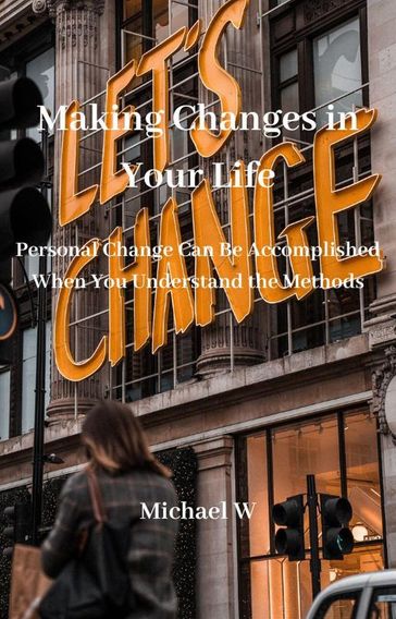 Making Changes in Your Life - MICHAEL W