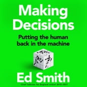 Making Decisions: Putting the Human Back in the Machine. The new brilliant smart-thinking book to change how you think about leadership, judgement and decision making from former England cricket selector Ed Smith