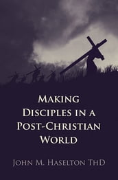Making Disciples in a Post-Christian World