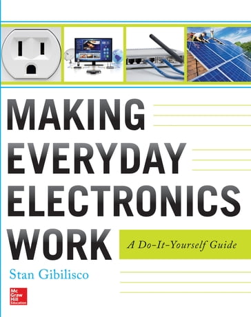 Making Everyday Electronics Work: A Do-It-Yourself Guide - Stan Gibilisco