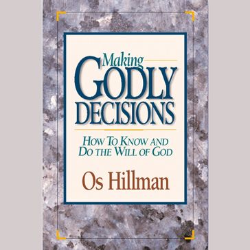Making Godly Decisions - Os Hillman