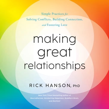 Making Great Relationships - PhD Rick Hanson