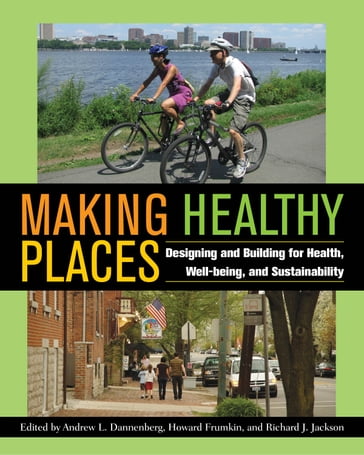 Making Healthy Places - Anthony G. Capon - Arthur Wendel - Caitlin Eicher - Carolyn Cannuscio - Chirs S. Kochtitzky - Chun-Yen Cheng - Colin Quinn-Hurst - Craig Zimring - David A. Sleet - David E. Jacobs - Donna S Heidel - Emil Malizia - Gail Meakins - Grace Bjarnson - Greg Wagner - Holly Hilton - Ichiro Kawachi - James Krieger - James Sallis - Jared Fox - Jennifer C. Johnson - Jennifer DuBose - Jonathan Samet - Jordan A. Carlson - Karen Glanz - Kenneth M. Wallingford - L. Casey Chosewood - Larry Cohen - Leah Ersoylu - Lisa M. Feldstein - Liz York - Lorraine Backer - Manal Aboelata - Margaret Schneider - Matt Gillen - Matthew J. Trowbridge - Nisha Botchwey - Paul Schulte - Rachel A. Millstein - Rebecca B. Naumann - Reid Ewing - Robin Fran Abrams - Rose Anne Rudd - Sandro Galea - Susan Thompson - Timothy Beatley - William C. Sullivan