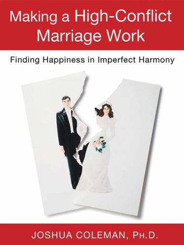 Making a High-Conflict Marriage Work: Finding Happiness in Imperfect Harmony - Joshua Coleman - Ph D.