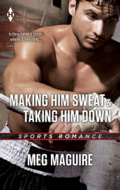 Making Him Sweat & Taking Him Down: Making Him Sweat / Taking Him Down