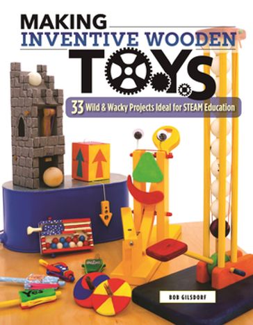 Making Inventive Wooden Toys - Bob Gilsdorf