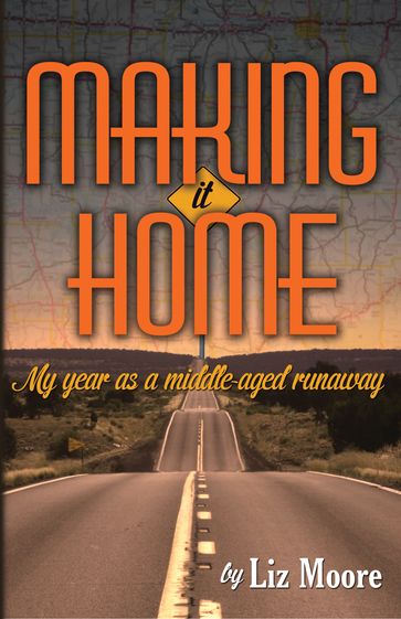 Making It Home: My year as a middle-aged runaway - Liz Moore