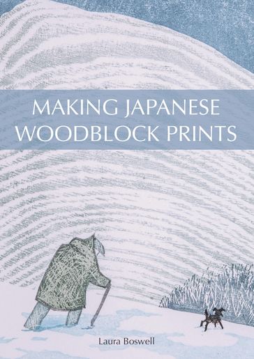 Making Japanese Woodblock Prints - Laura Boswell