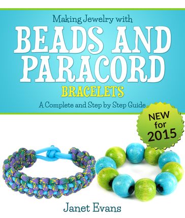 Making Jewelry with Beads and Paracord Bracelets : A Complete and Step by Step Guide - Janet Evans
