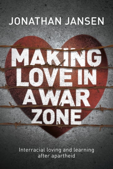 Making Love in a War Zone - Jonathan Jansen