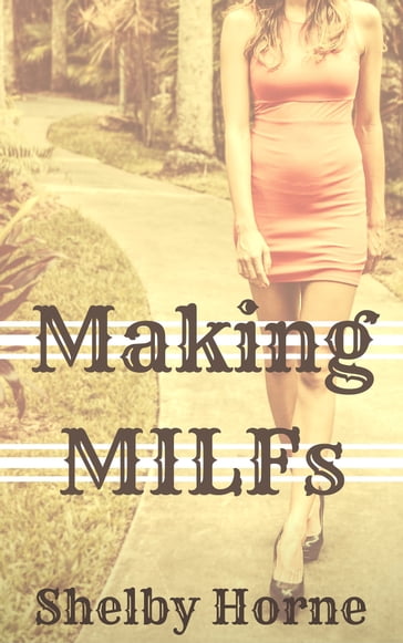 Making MILFs - Shelby Horne