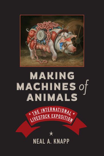 Making Machines of Animals - Neal A. Knapp